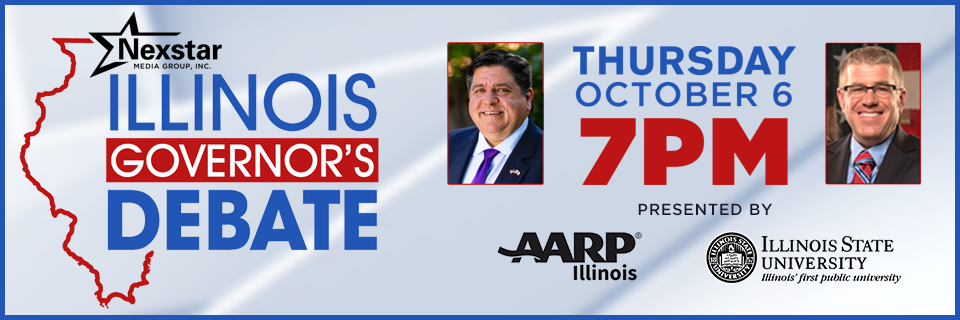 Nextstar Media Group, Inc. Illinois Governor's Debate. Thursday, October 6 at 7 p.m. Presented by AARP and Illinois State University